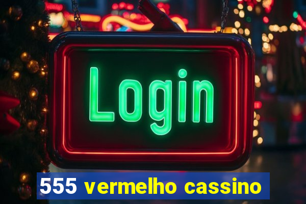 555 vermelho cassino